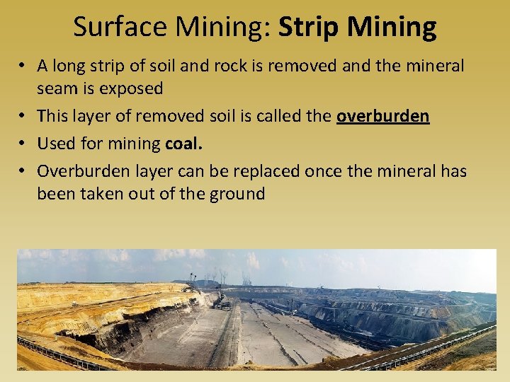 Surface Mining: Strip Mining • A long strip of soil and rock is removed
