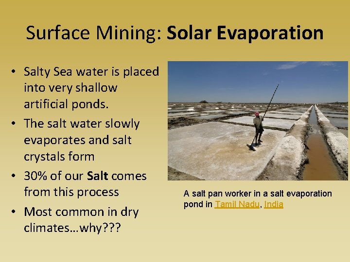 Surface Mining: Solar Evaporation • Salty Sea water is placed into very shallow artificial
