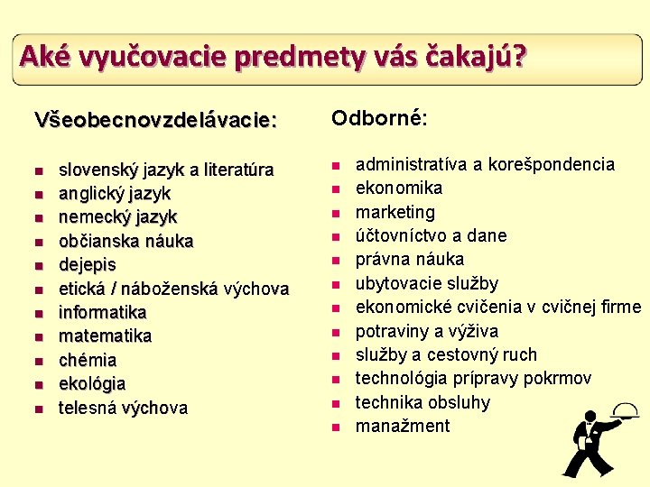 Aké vyučovacie predmety vás čakajú? Všeobecnovzdelávacie: n n n slovenský jazyk a literatúra anglický