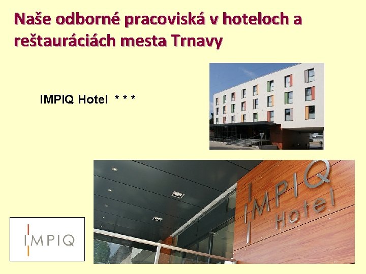 Naše odborné pracoviská v hoteloch a reštauráciách mesta Trnavy IMPIQ Hotel * * *