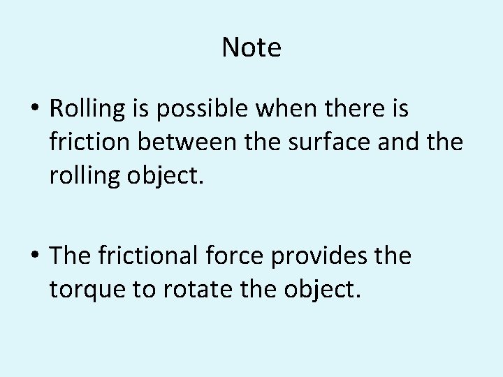 Note • Rolling is possible when there is friction between the surface and the