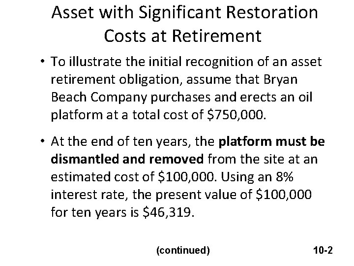  Asset with Significant Restoration Costs at Retirement • To illustrate the initial recognition