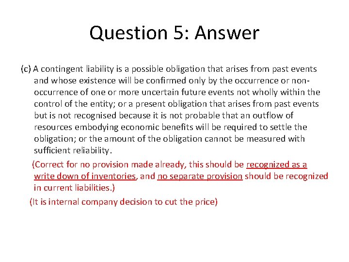 Question 5: Answer (c) A contingent liability is a possible obligation that arises from