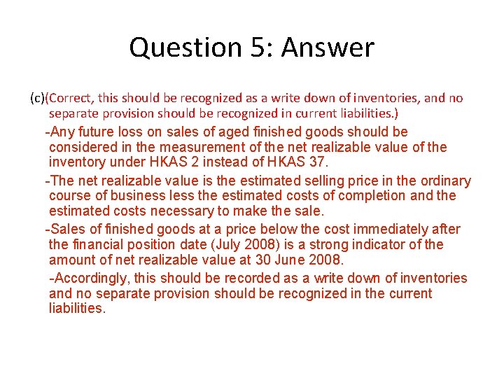 Question 5: Answer (c)(Correct, this should be recognized as a write down of inventories,