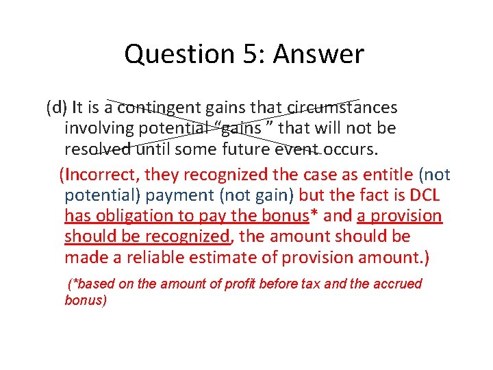 Question 5: Answer (d) It is a contingent gains that circumstances involving potential “gains