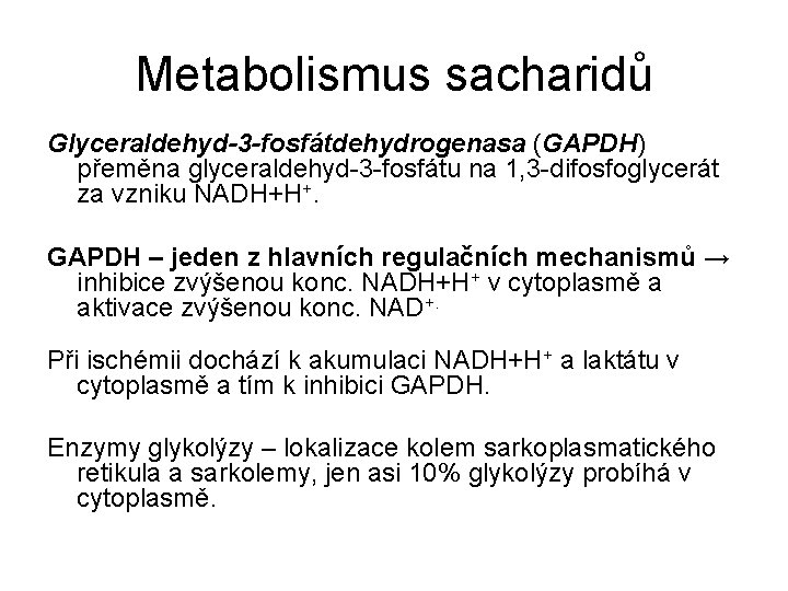 Metabolismus sacharidů Glyceraldehyd-3 -fosfátdehydrogenasa (GAPDH) přeměna glyceraldehyd-3 -fosfátu na 1, 3 -difosfoglycerát za vzniku