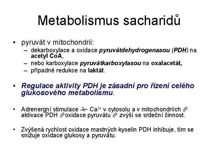 Metabolismus sacharidů • pyruvát v mitochondrii: – dekarboxylace a oxidace pyruvátdehydrogenasou (PDH) na acetyl