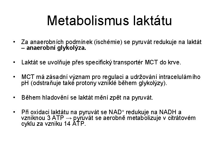 Metabolismus laktátu • Za anaerobních podmínek (ischémie) se pyruvát redukuje na laktát – anaerobní