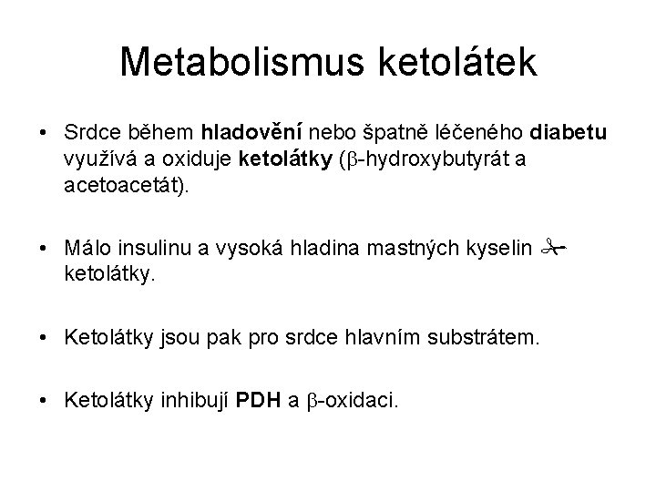 Metabolismus ketolátek • Srdce během hladovění nebo špatně léčeného diabetu využívá a oxiduje ketolátky