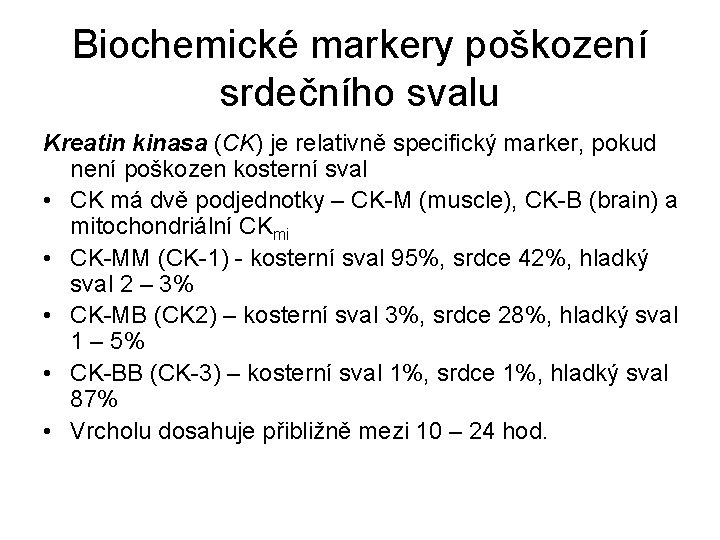 Biochemické markery poškození srdečního svalu Kreatin kinasa (CK) je relativně specifický marker, pokud není
