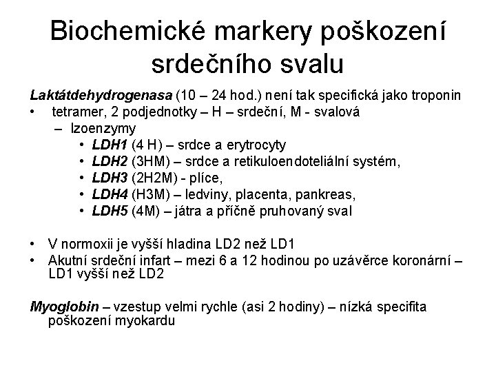 Biochemické markery poškození srdečního svalu Laktátdehydrogenasa (10 – 24 hod. ) není tak specifická