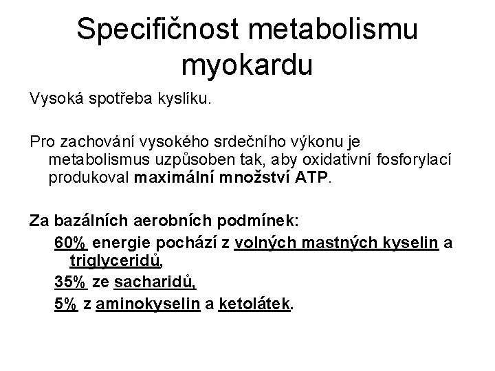 Specifičnost metabolismu myokardu Vysoká spotřeba kyslíku. Pro zachování vysokého srdečního výkonu je metabolismus uzpůsoben