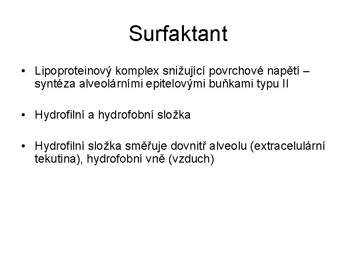 Surfaktant • Lipoproteinový komplex snižující povrchové napětí – syntéza alveolárními epitelovými buňkami typu II