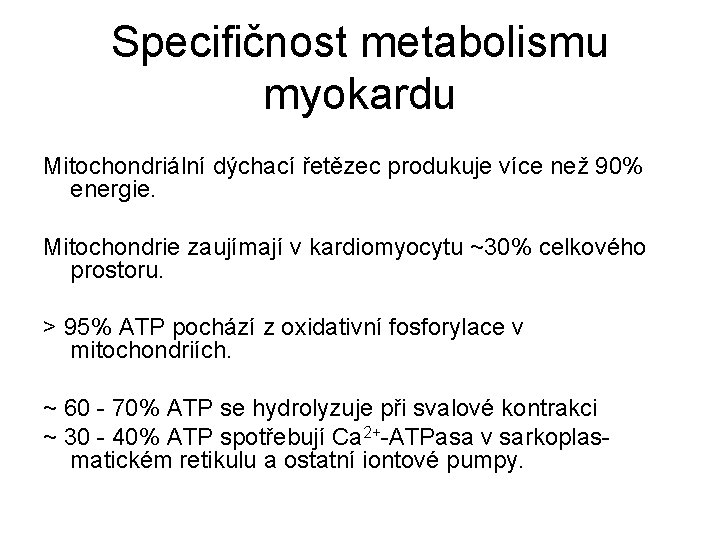 Specifičnost metabolismu myokardu Mitochondriální dýchací řetězec produkuje více než 90% energie. Mitochondrie zaujímají v