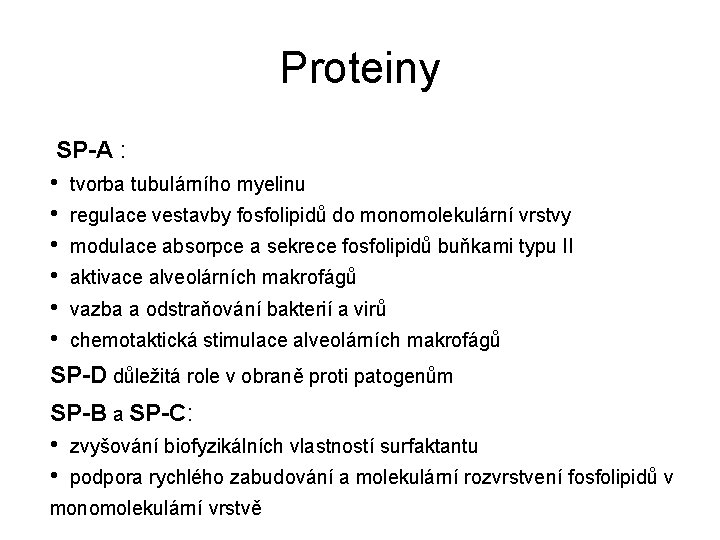 Proteiny SP-A : • • • tvorba tubulárního myelinu regulace vestavby fosfolipidů do monomolekulární