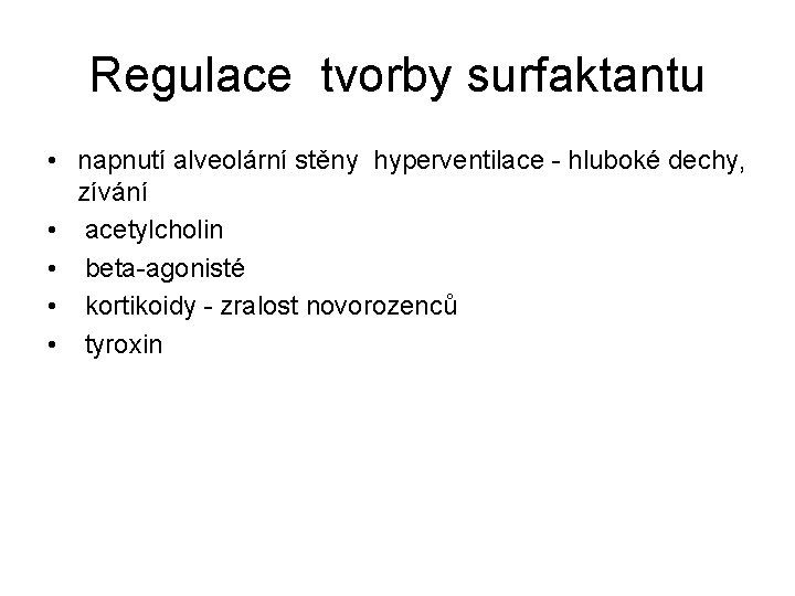 Regulace tvorby surfaktantu • napnutí alveolární stěny hyperventilace - hluboké dechy, zívání • acetylcholin