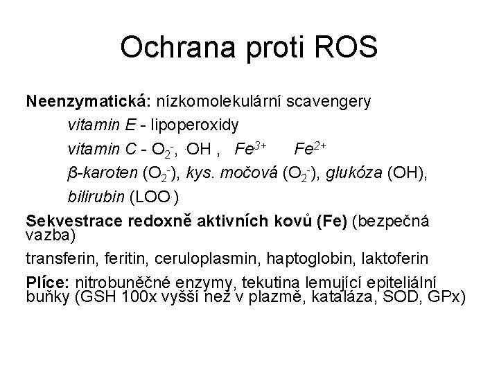 Ochrana proti ROS Neenzymatická: nízkomolekulární scavengery vitamin E - lipoperoxidy vitamin C - O