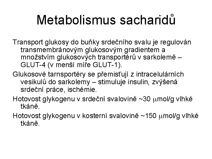 Metabolismus sacharidů Transport glukosy do buňky srdečního svalu je regulován transmembránovým glukosovým gradientem a