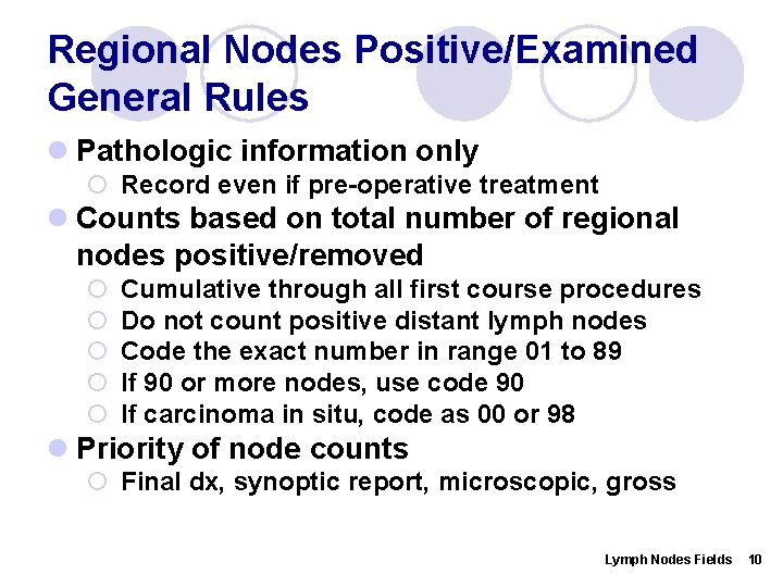 Regional Nodes Positive/Examined General Rules l Pathologic information only ¡ Record even if pre-operative