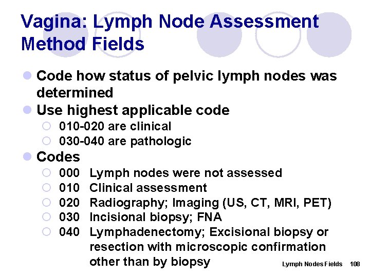 Vagina: Lymph Node Assessment Method Fields l Code how status of pelvic lymph nodes