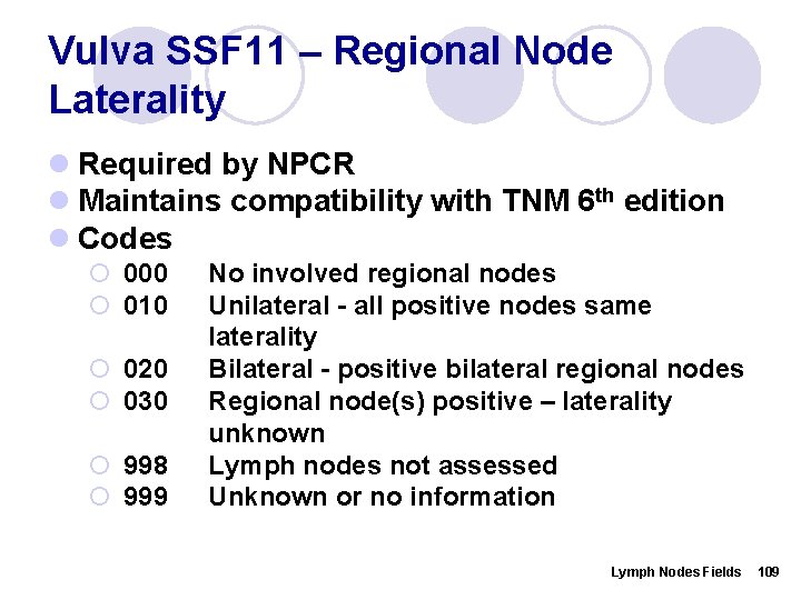 Vulva SSF 11 – Regional Node Laterality l Required by NPCR l Maintains compatibility
