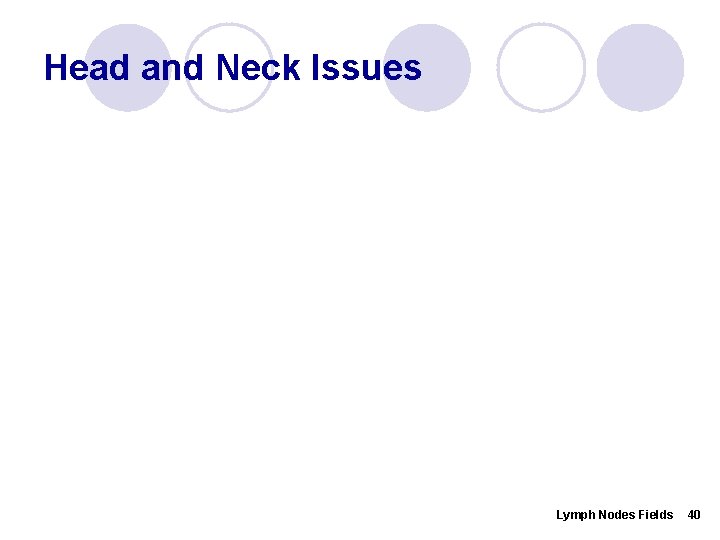 Head and Neck Issues Lymph Nodes Fields 40 