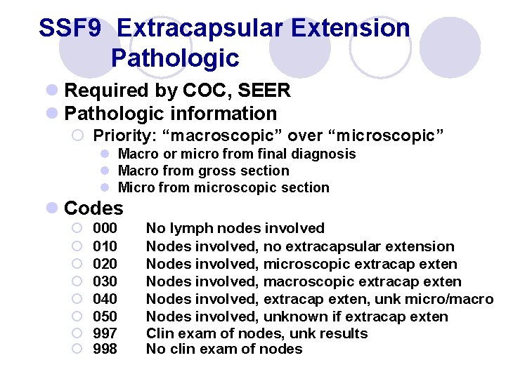 SSF 9 Extracapsular Extension Pathologic l Required by COC, SEER l Pathologic information ¡