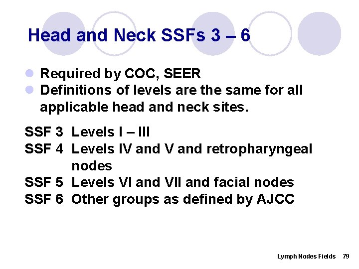 Head and Neck SSFs 3 – 6 l Required by COC, SEER l Definitions