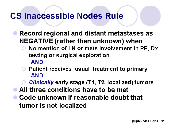 CS Inaccessible Nodes Rule l Record regional and distant metastases as NEGATIVE (rather than