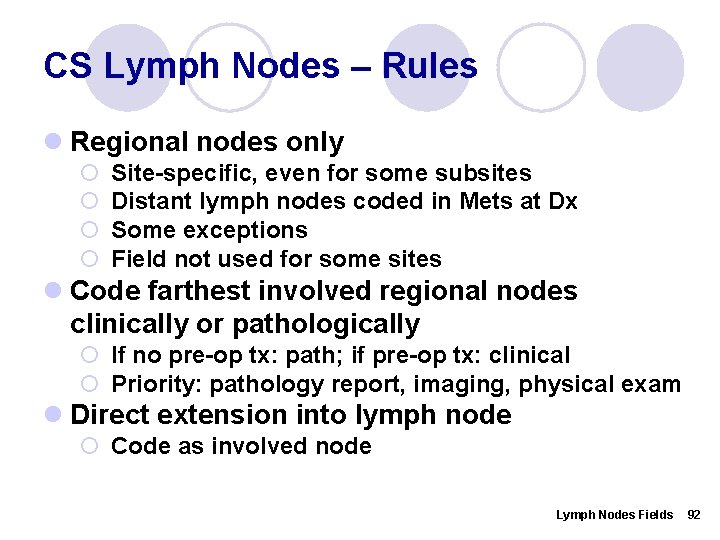 CS Lymph Nodes – Rules l Regional nodes only ¡ ¡ Site-specific, even for