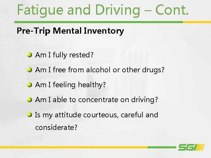 Fatigue and Driving – Cont. Pre-Trip Mental Inventory Am I fully rested? Am I