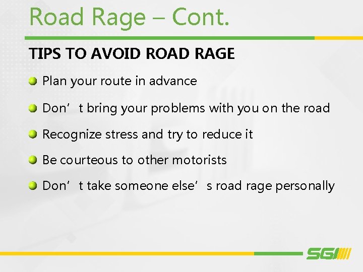 Road Rage – Cont. TIPS TO AVOID ROAD RAGE Plan your route in advance