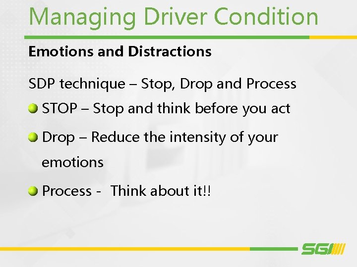 Managing Driver Condition Emotions and Distractions SDP technique – Stop, Drop and Process STOP