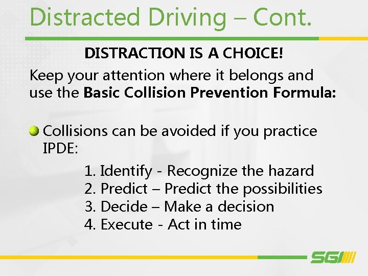 Distracted Driving – Cont. DISTRACTION IS A CHOICE! Keep your attention where it belongs