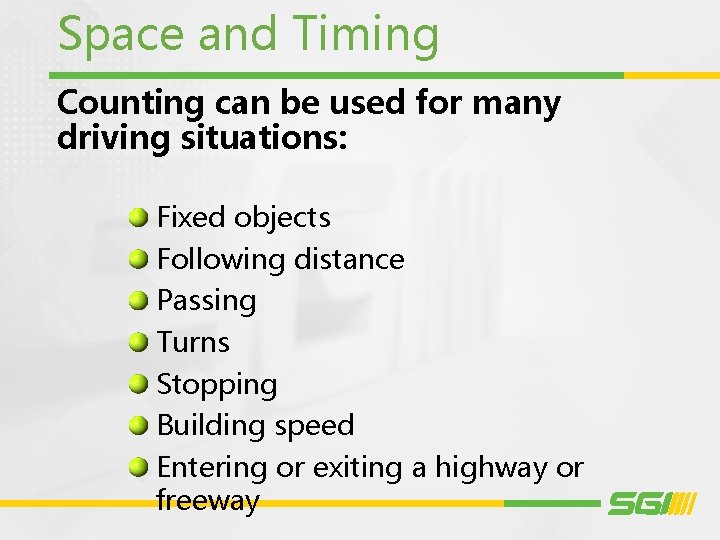 Space and Timing Counting can be used for many driving situations: Fixed objects Following