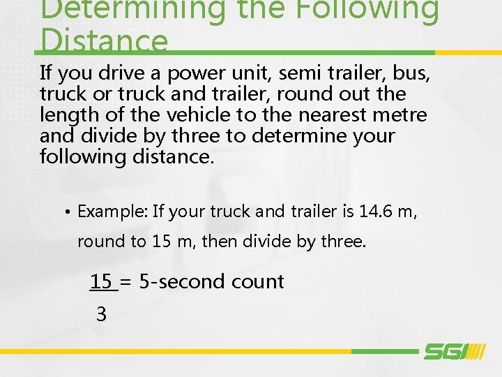 Determining the Following Distance If you drive a power unit, semi trailer, bus, truck