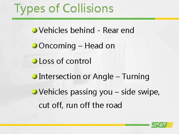 Types of Collisions Vehicles behind - Rear end Oncoming – Head on Loss of
