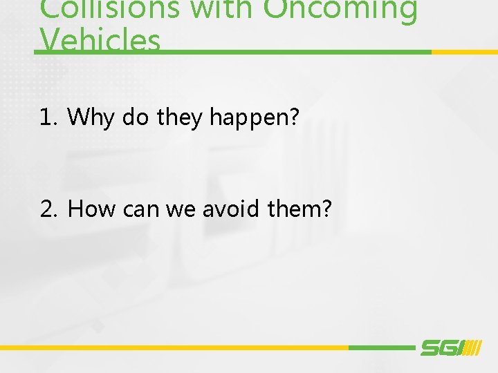 Collisions with Oncoming Vehicles 1. Why do they happen? 2. How can we avoid