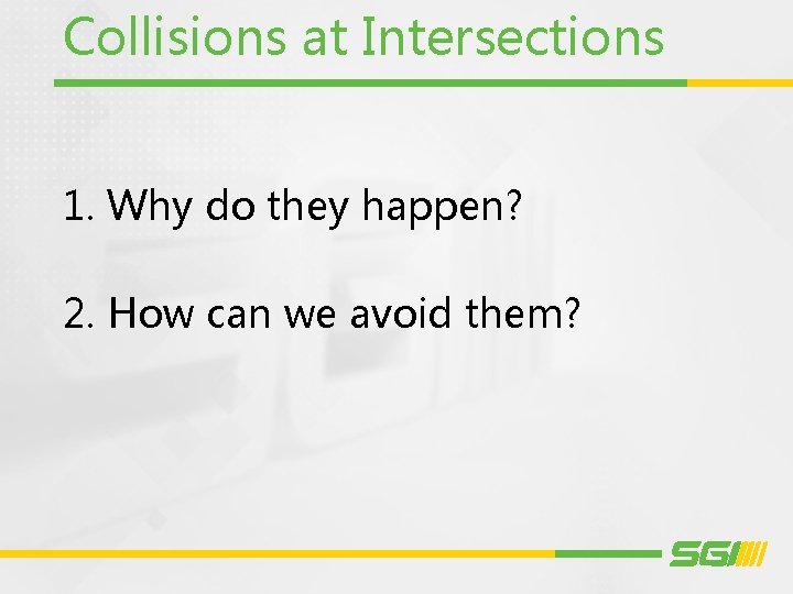 Collisions at Intersections 1. Why do they happen? 2. How can we avoid them?
