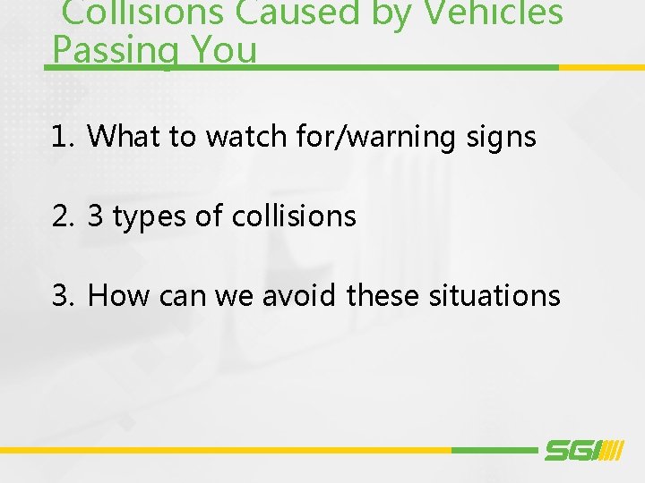 Collisions Caused by Vehicles Passing You 1. What to watch for/warning signs 2. 3