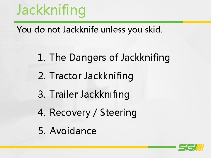 Jackknifing You do not Jackknife unless you skid. 1. The Dangers of Jackknifing 2.