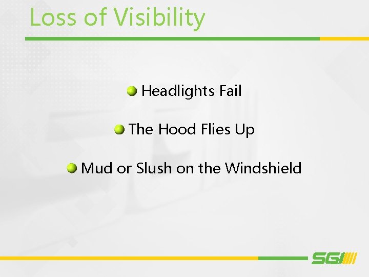 Loss of Visibility Headlights Fail The Hood Flies Up Mud or Slush on the