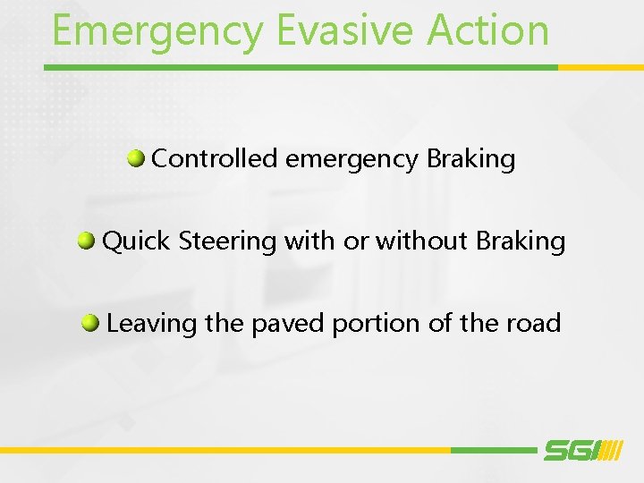 Emergency Evasive Action Controlled emergency Braking Quick Steering with or without Braking Leaving the