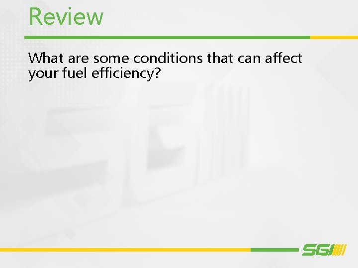 Review What are some conditions that can affect your fuel efficiency? 
