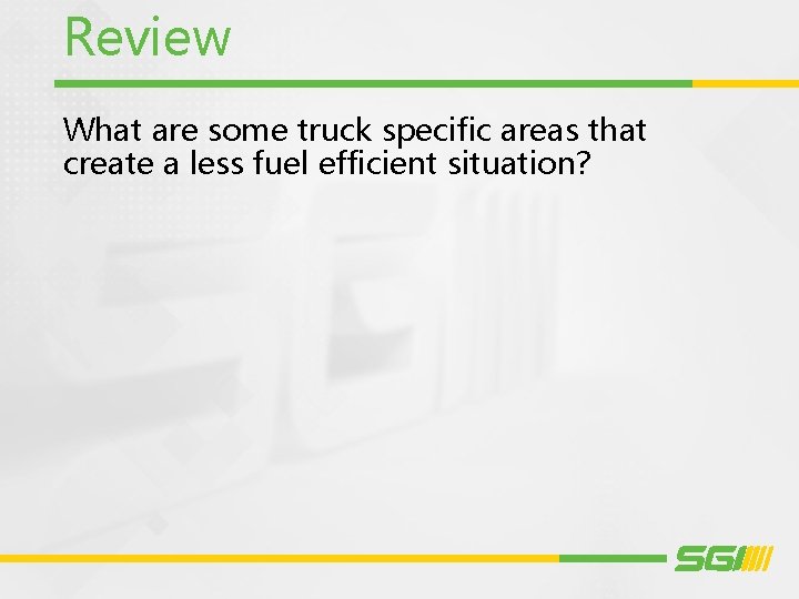 Review What are some truck specific areas that create a less fuel efficient situation?