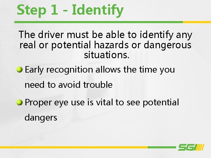 Step 1 - Identify The driver must be able to identify any real or