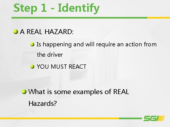 Step 1 - Identify A REAL HAZARD: Is happening and will require an action