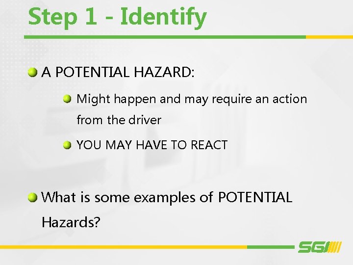 Step 1 - Identify A POTENTIAL HAZARD: Might happen and may require an action
