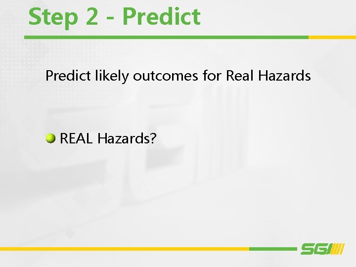 Step 2 - Predict likely outcomes for Real Hazards REAL Hazards? 