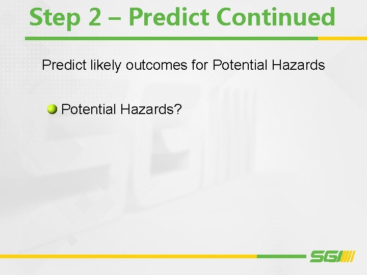 Step 2 – Predict Continued Predict likely outcomes for Potential Hazards? 